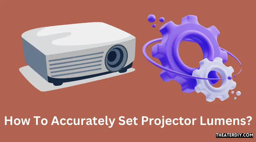 How To Accurately Set Projector Lumens?