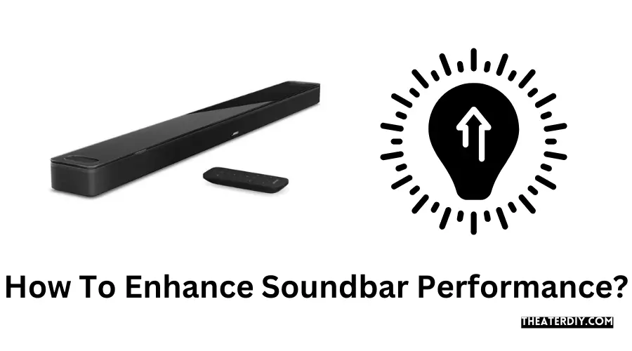 How To Enhance Soundbar Performance?