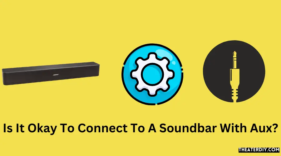 Is It Okay To Connect To A Soundbar With Aux?