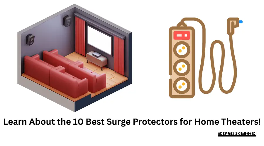 Learn About the 10 Best Surge Protectors for Home Theaters!