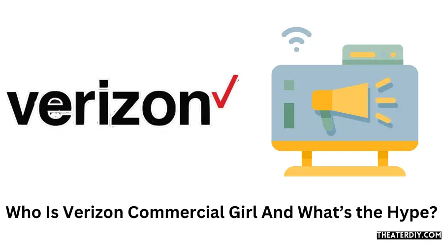 Who Is Verizon Commercial Girl And What’s the Hype?