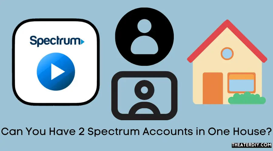 Can You Have 2 Spectrum Accounts in One House?