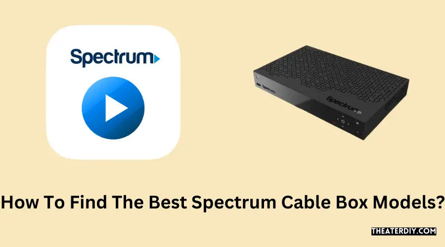 How To Find The Best Spectrum Cable Box Models?