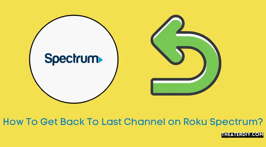 How To Get Back To Last Channel on Roku Spectrum?