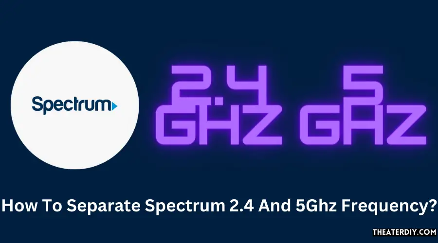 How To Separate Spectrum 2.4 And 5Ghz Frequency?