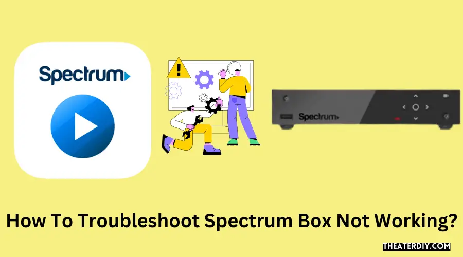 How To Troubleshoot Spectrum Box Not Working?