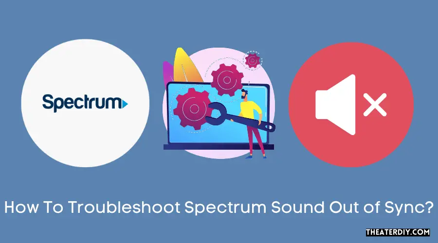 How To Troubleshoot Spectrum Sound Out of Sync?