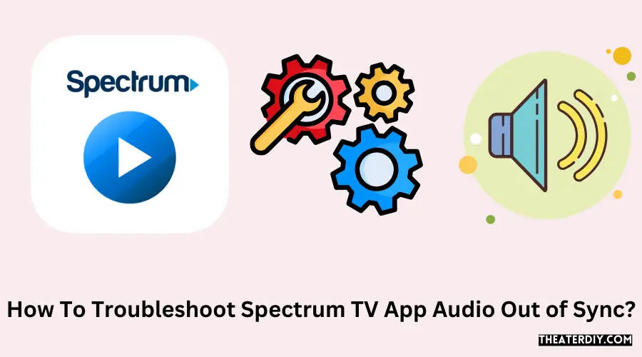 How To Troubleshoot Spectrum TV App Audio Out Of Sync?