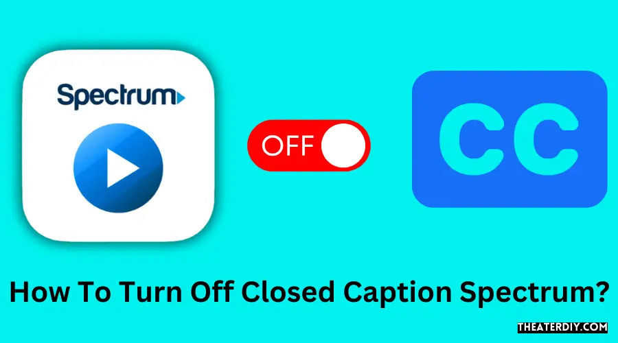 How To Turn Off Closed Caption Spectrum?