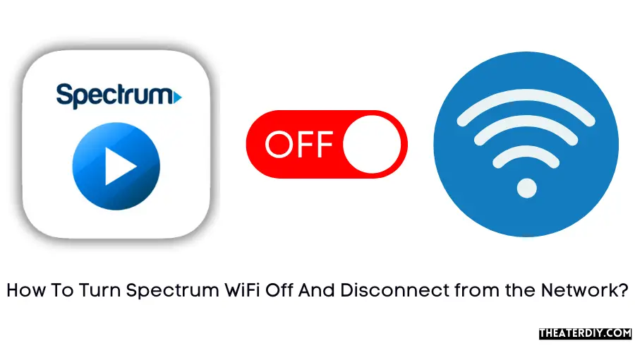 How To Turn Spectrum WiFi Off And Disconnect from the Network?
