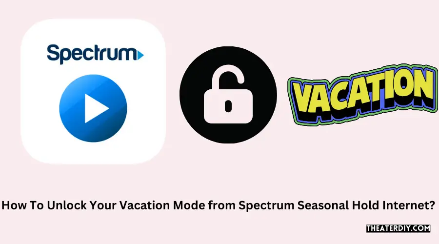 How To Unlock Your Vacation Mode from Spectrum Seasonal Hold Internet?