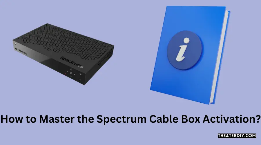 How to Master the Spectrum Cable Box Activation?