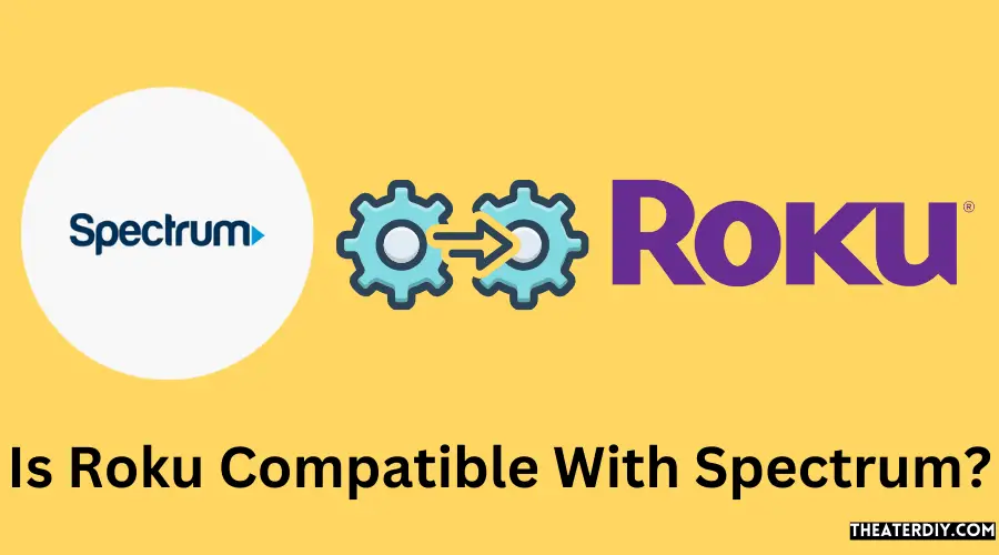 Is Roku Compatible With Spectrum?