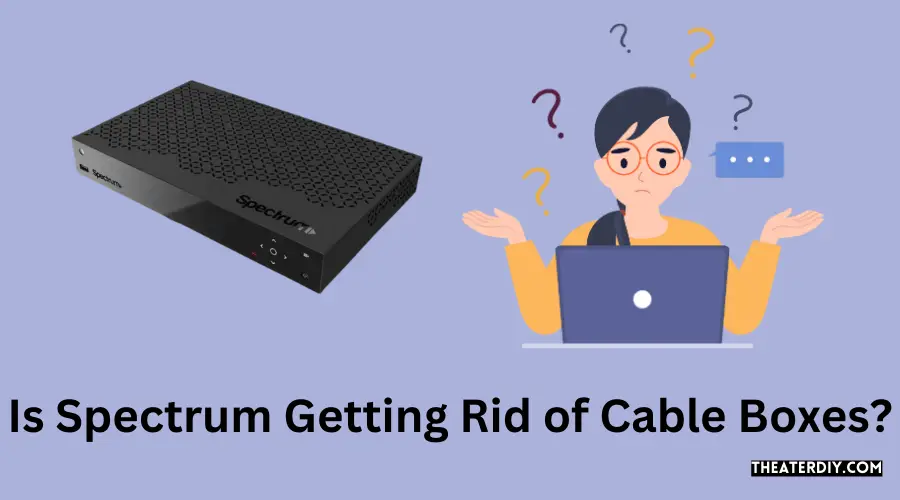 Is Spectrum Getting Rid of Cable Boxes?