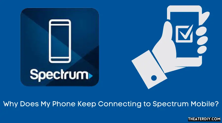 Why Does My Phone Keep Connecting to Spectrum Mobile?