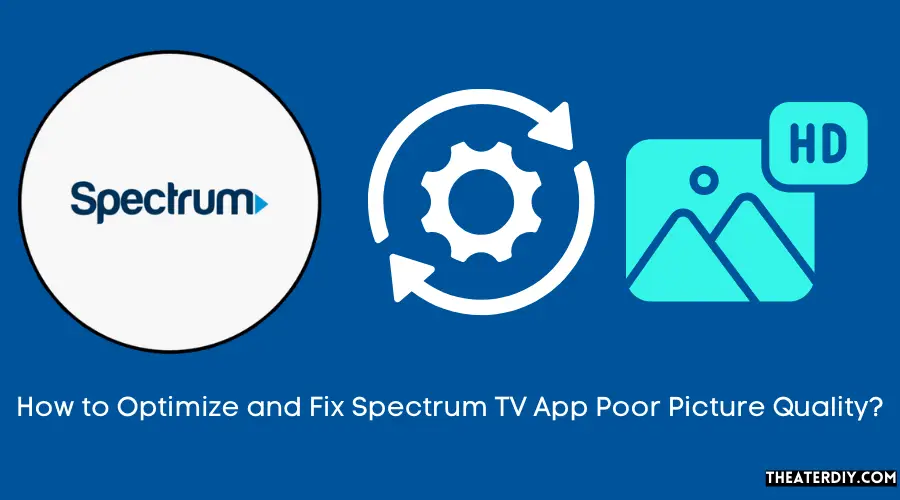 How to Optimize and Fix Spectrum TV App Poor Picture Quality?
