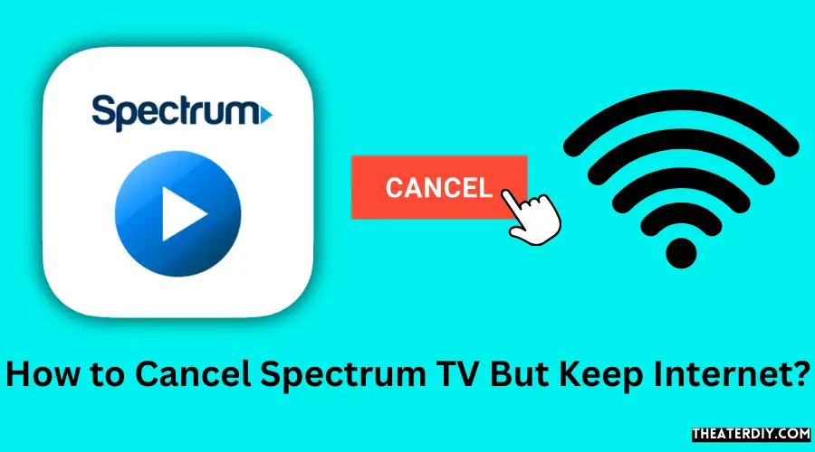 How to Cancel Spectrum TV But Keep Internet?